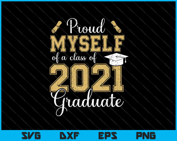 Proud Myself Of A Class Of 2021 Graduate Senior 2021 SVG PNG Cutting Printable Files