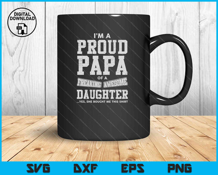 Proud Papa Of a Freaking Awesome Daughter SVG PNG Cutting Printable Files
