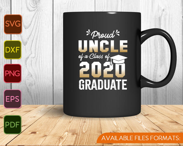 Proud Uncle of a Class of 2020 Graduate SVG PNG Cutting Printable Files