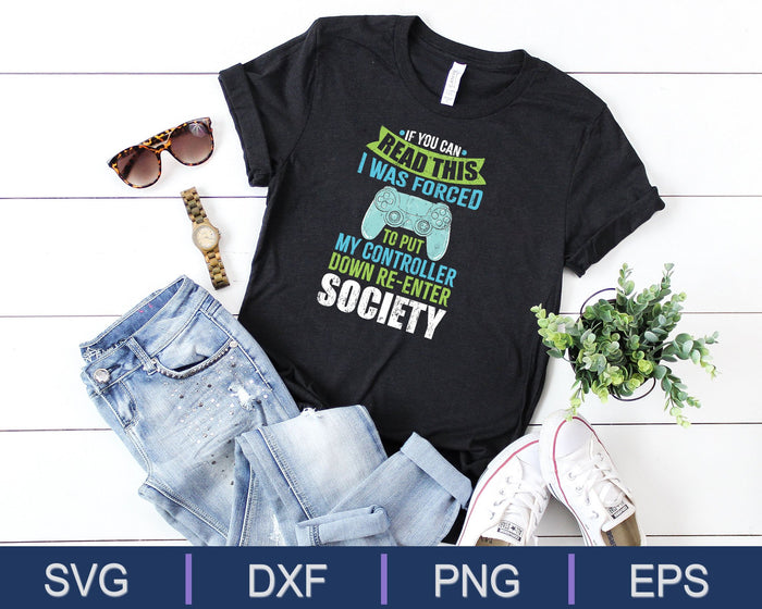 Put Controller Down Re-Enter Society Funny Gamer SVG PNG Cutting Printable Files