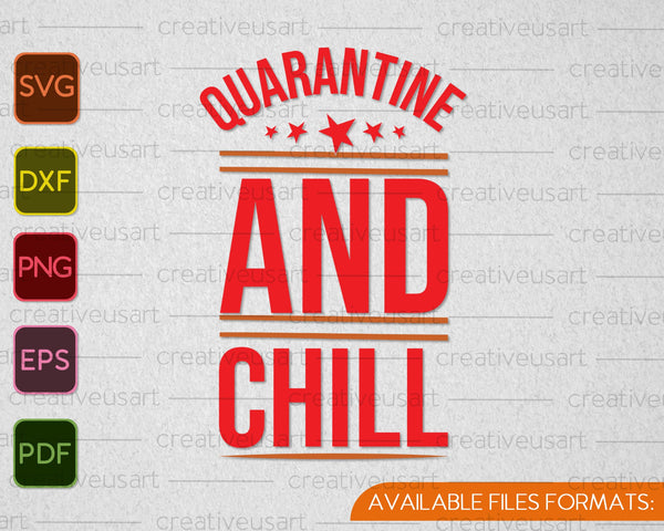 Quarantine and Chill SVG PNG EPS Cutting Printable Files