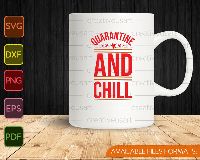 Quarantine and Chill SVG PNG EPS Cutting Printable Files