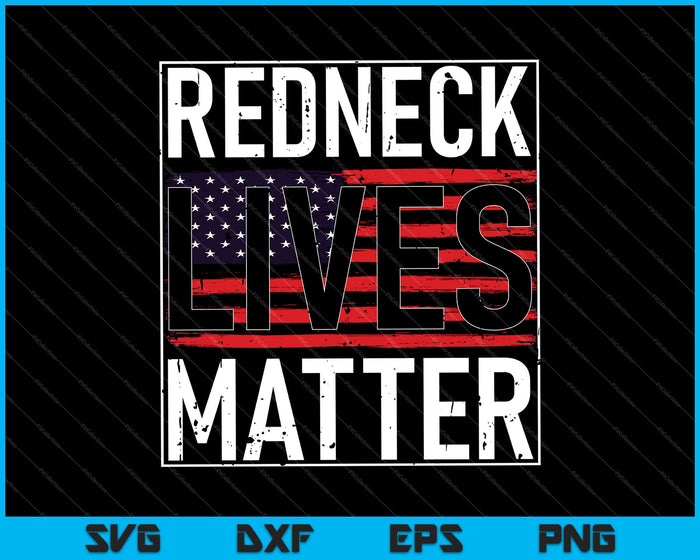 REDNECK LIVES MATTER Bandera Americana EE.UU. 4 de julio SVG PNG Cortar archivos imprimibles
