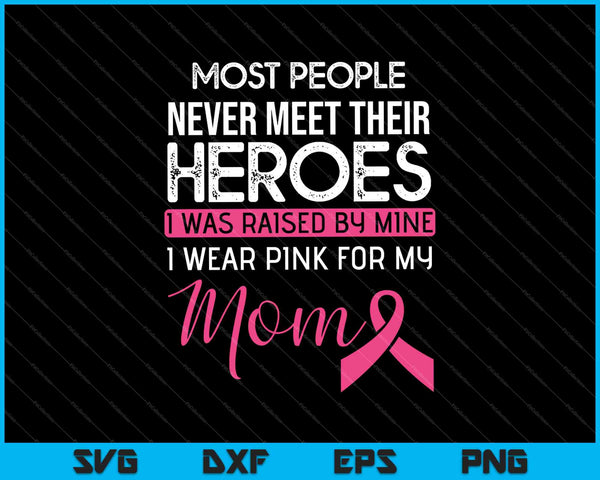 Raised By My Heroes Pink For Mom Breast Cancer SVG PNG Cutting Printable Files