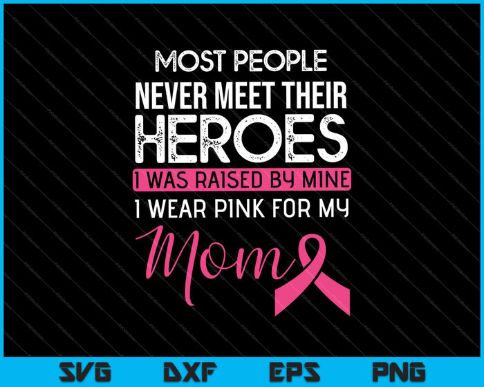 Raised By My Heroes Pink For Mom Breast Cancer SVG PNG Cutting Printable Files