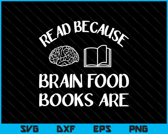 Read Because Books are Brain Food SVG PNG Cutting Printable Files
