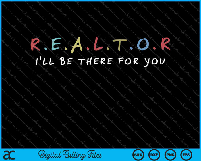 Funny Realtor I'll Be There For You SVG PNG Cutting Printable Files