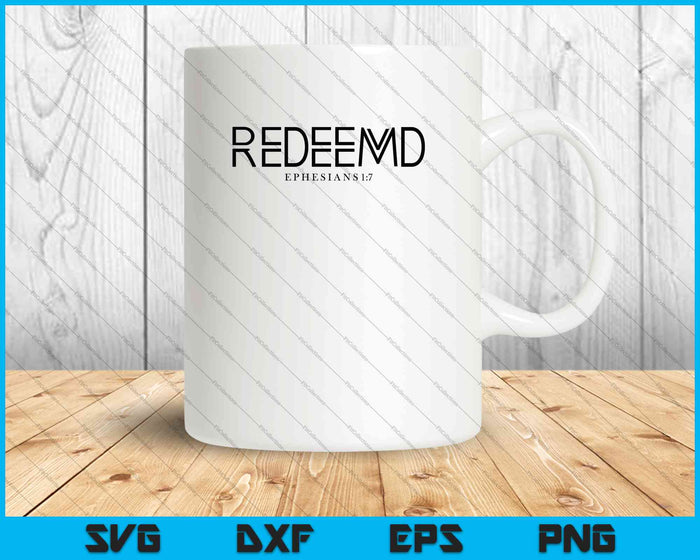 Redeemed EPHESIANS 1:7 SVG PNG Cutting Printable Files