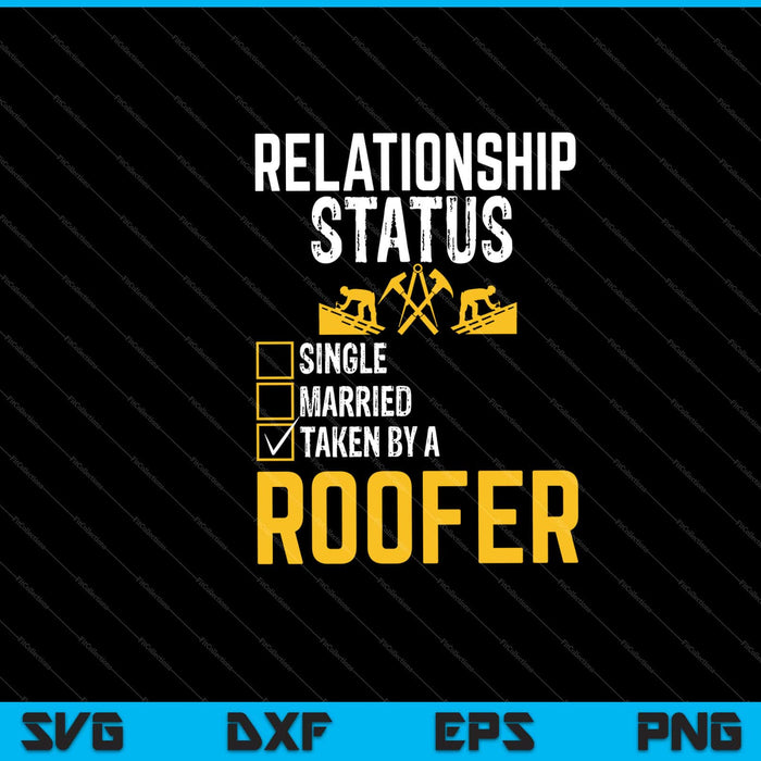 Relationship Status Single Married Taken By A Roofer Svg Cutting Printable Files