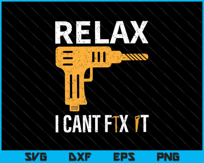 Relax I Can Fix It Woodworker Carpenter SVG PNG Cutting Printable Files