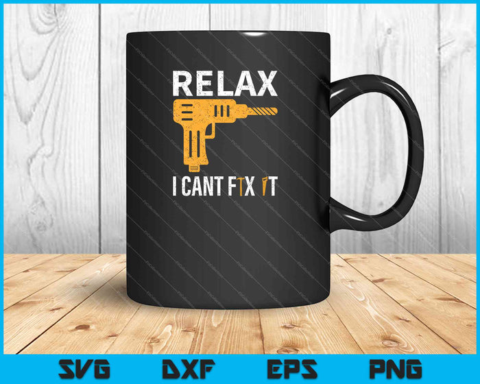 Relax I Can Fix It Woodworker Carpenter SVG PNG Cutting Printable Files