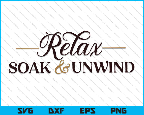 Relax Soak Unwind SVG PNG Cutting Printable Files