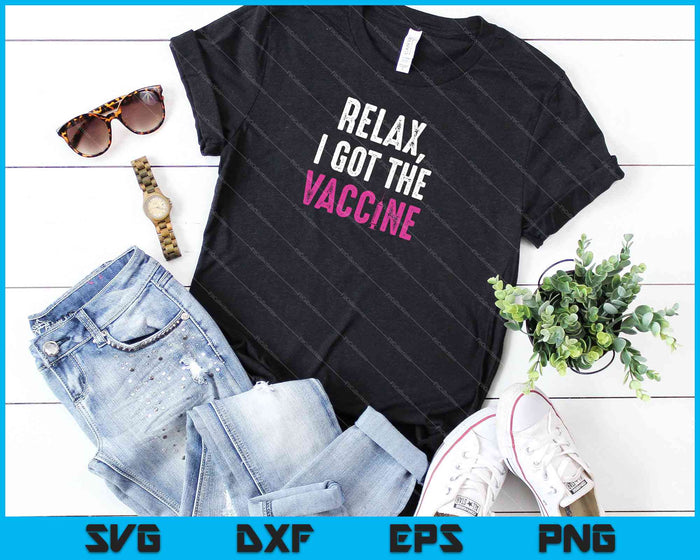Relax, I Got The Vaccine SVG PNG Cutting Printable Files