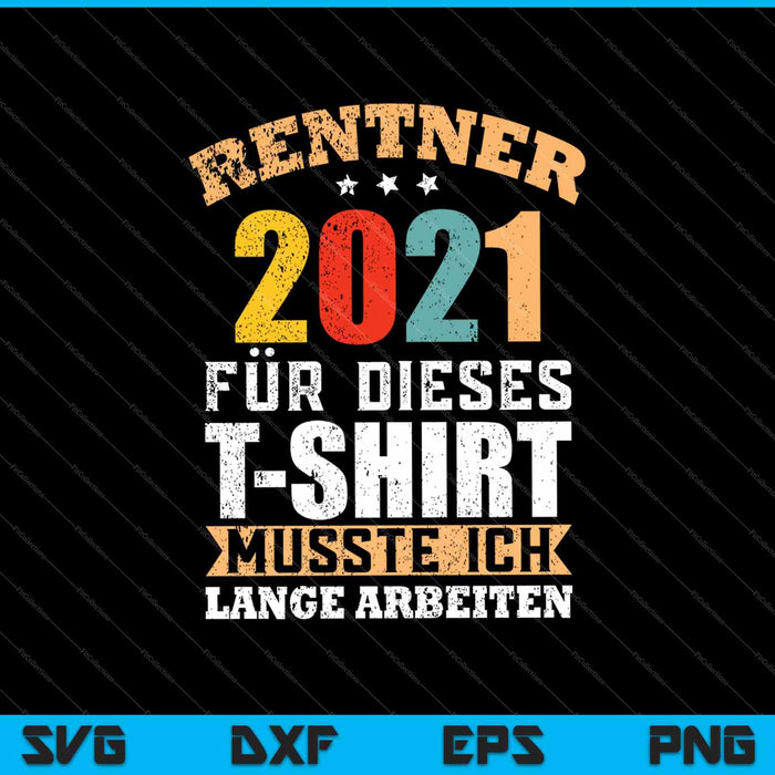 Rentner 2021 Pension Ruhestand Geschenk SVG PNG Cutting Printable Files