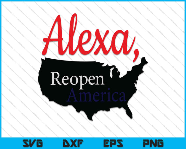 Alexa Reopen America SVG PNG cortando archivos imprimibles