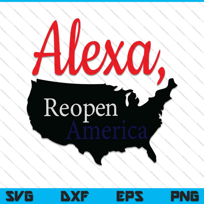 Alexa Reopen America SVG PNG cortando archivos imprimibles