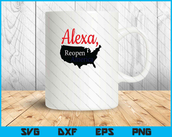 Alexa Reopen America SVG PNG Cutting Printable Files