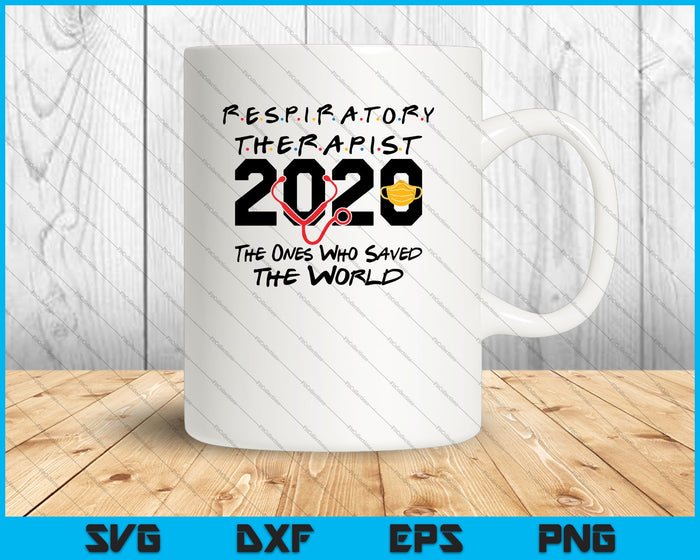 Respiratory Therapist 2020 The One Who Saved the World SVG PNG Cutting Printable Files