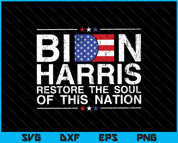 Restore the soul of this nation - Biden Harris 2024 Democrat SVG PNG Cutting Printable Files