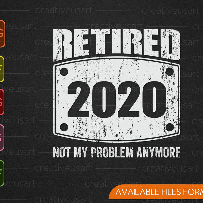 Retired 2020 Not My Problem Anymore Daddy Retirement SVG PNG Cutting Printable Files