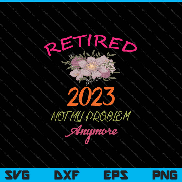 Gepensioneerd 2023 niet mijn probleem meer grappige pensioen SVG PNG-bestanden