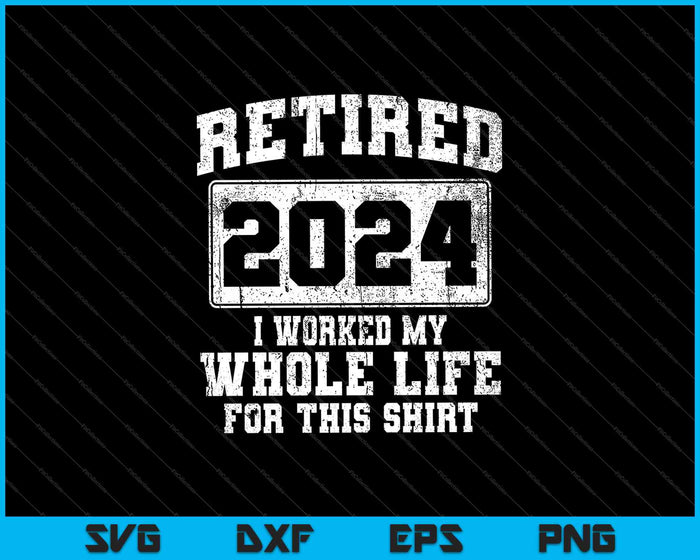 Gepensioneerd 2024 Ik heb mijn hele leven gewerkt voor dit shirt SVG PNG snijden afdrukbare bestanden