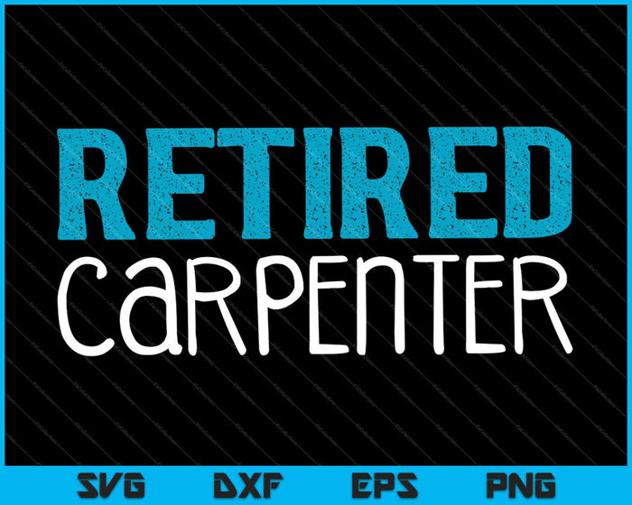 Retired Carpenter Gifts Funny Retirement SVG PNG Cutting Printable Files