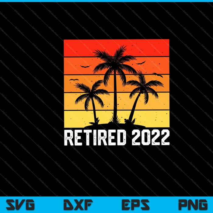 Retired Funny Retirement 2022 Svg Cutting Printable Files
