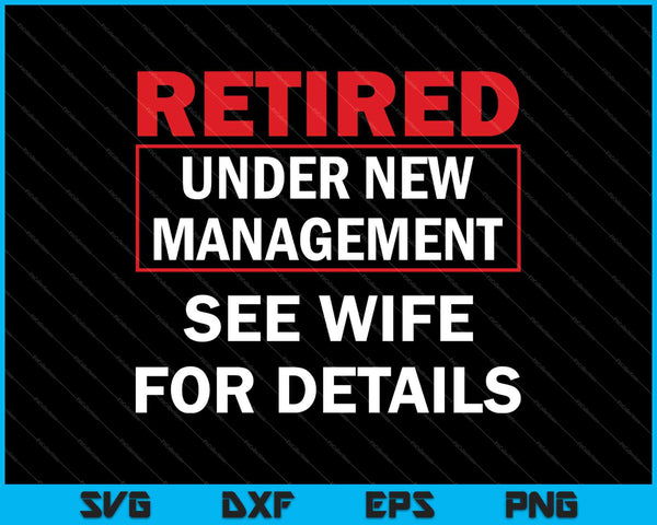 Retired Under New Management SVG PNG Cutting Printable Files