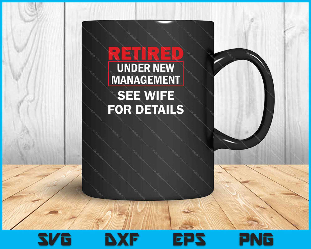 Retired Under New Management SVG PNG Files – creativeusarts