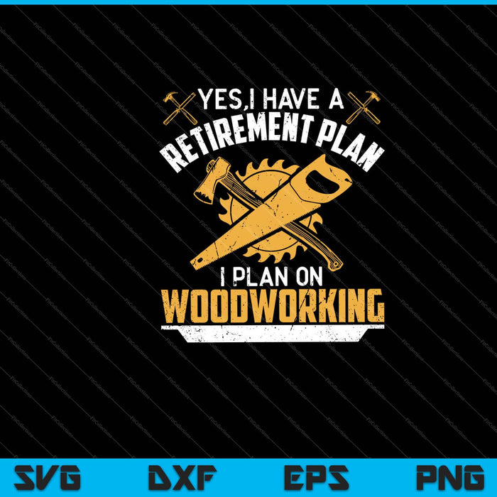 Retirement Plan On Woodworking Svg Cutting Printable Files