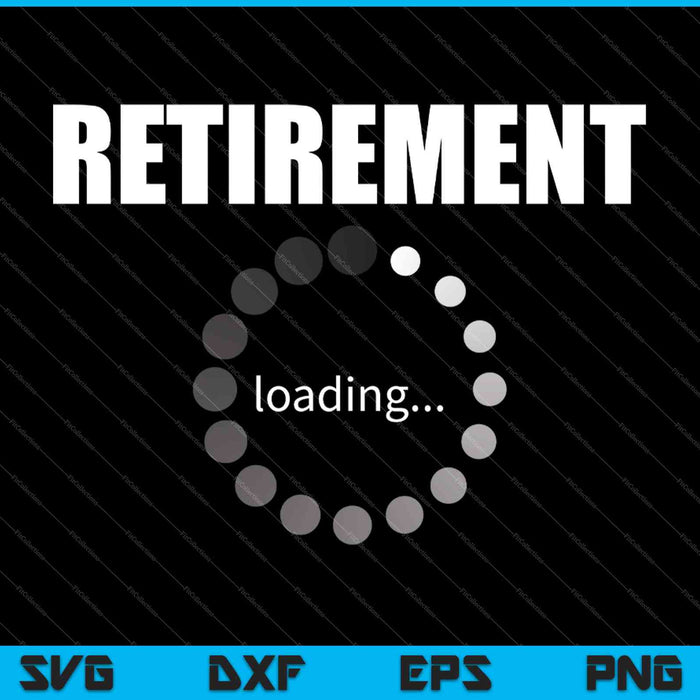 Retirement loading SVG PNG Cutting Printable Files