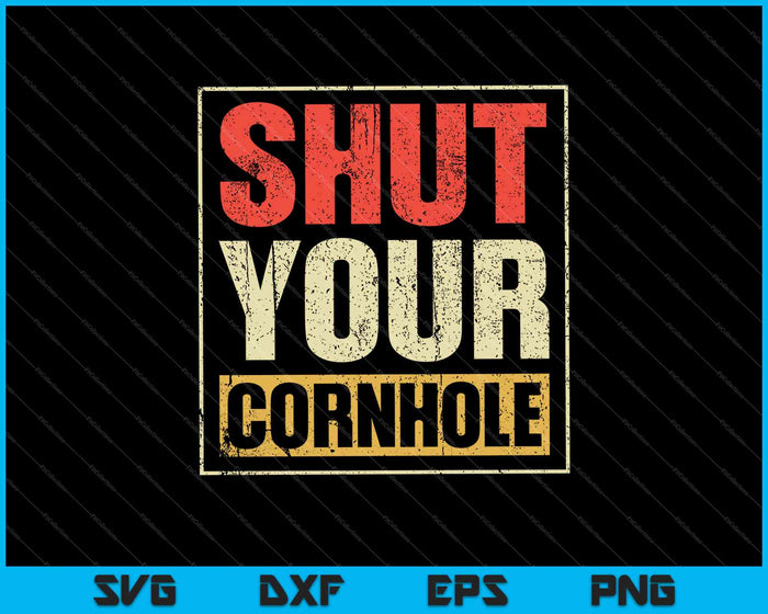 Retro Shut Your Cornhole SVG PNG Cutting Printable Files