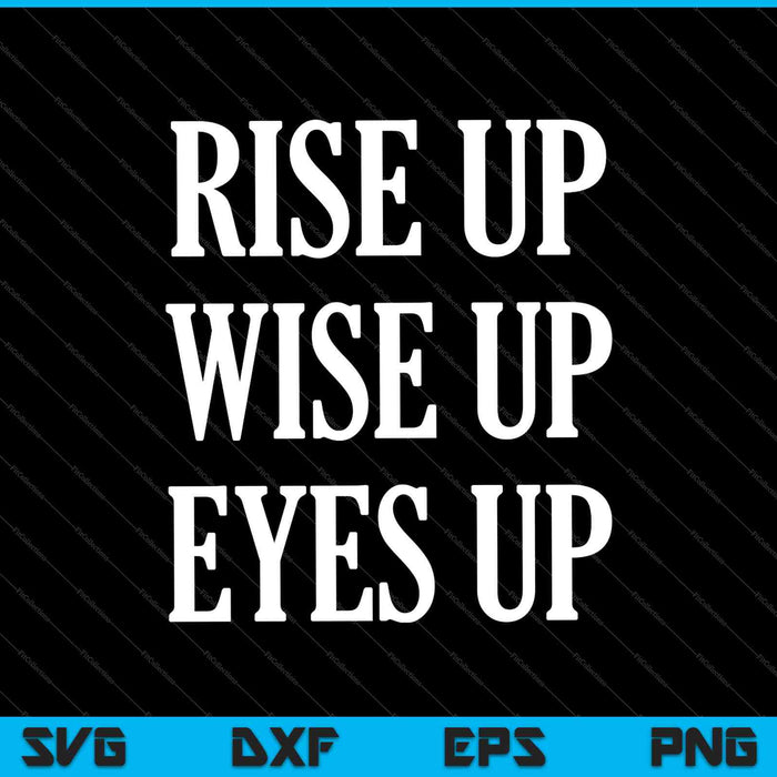 Rise Up Wise Up Eyes Up Hamilton SVG PNG Cutting Printable Files