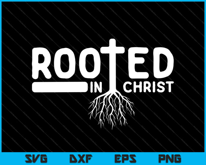 Rooted in Christ SVG PNG Cutting Printable Files