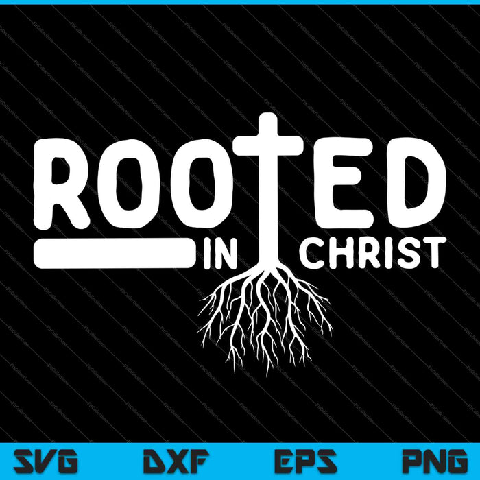 Rooted in Christ SVG PNG Cutting Printable Files