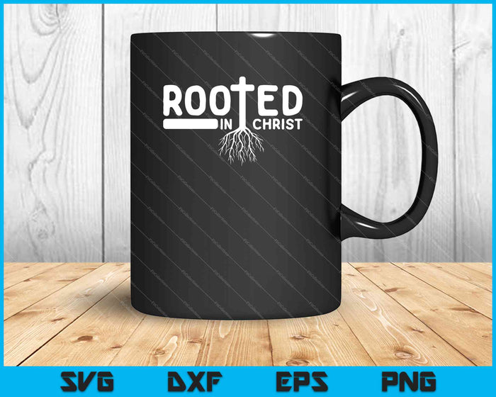 Rooted in Christ SVG PNG Cutting Printable Files