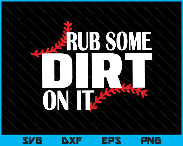 Rub Some Dirt On It SVG PNG Cutting Printable Files