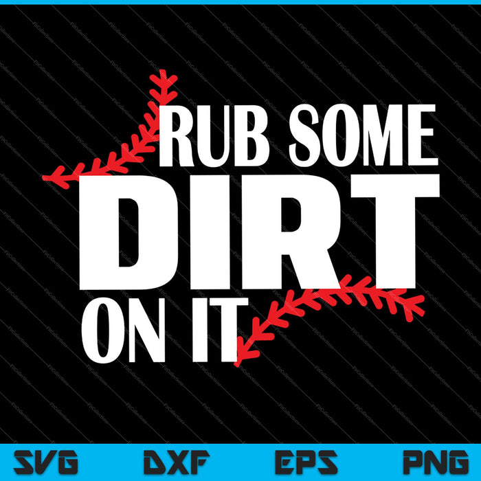 Rub Some Dirt On It SVG PNG Cutting Printable Files