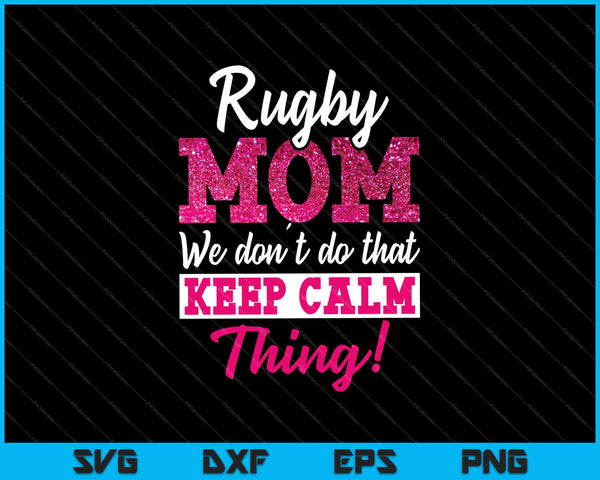 Rugby moeder We houden geen kalm ding SVG PNG snijden afdrukbare bestanden