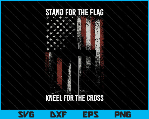 Stand for the Flag, Kneel for the Cross SVG PNG Cutting Printable Files