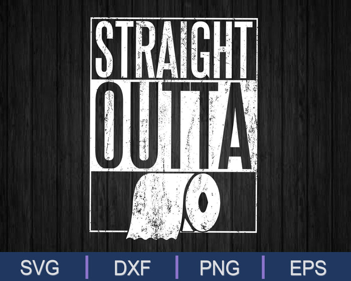 Straight Outta Toilet Paper SVG PNG Cutting Printable Files