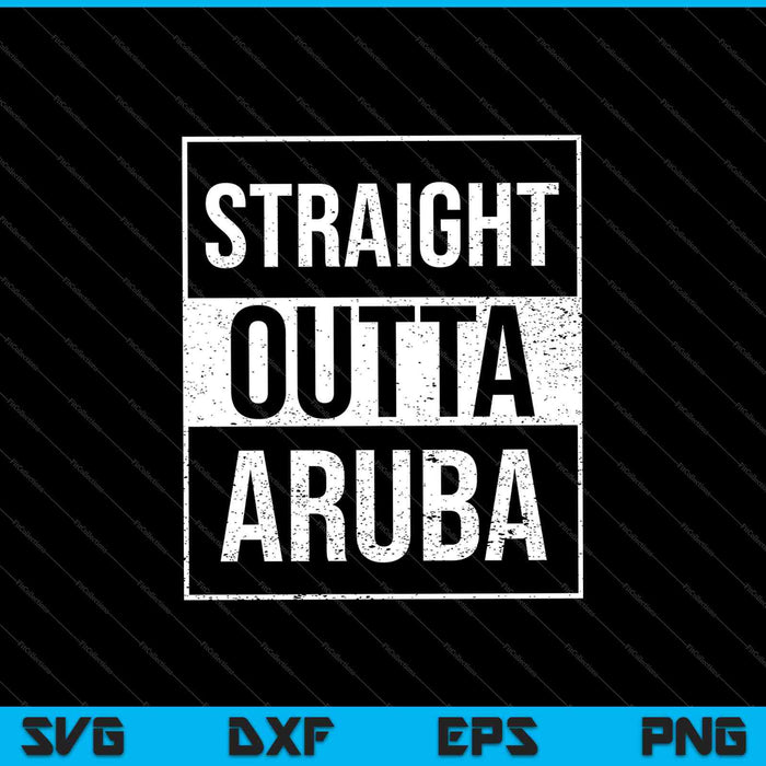 Straight Outta Aruba SVG PNG Digital Cutting Files