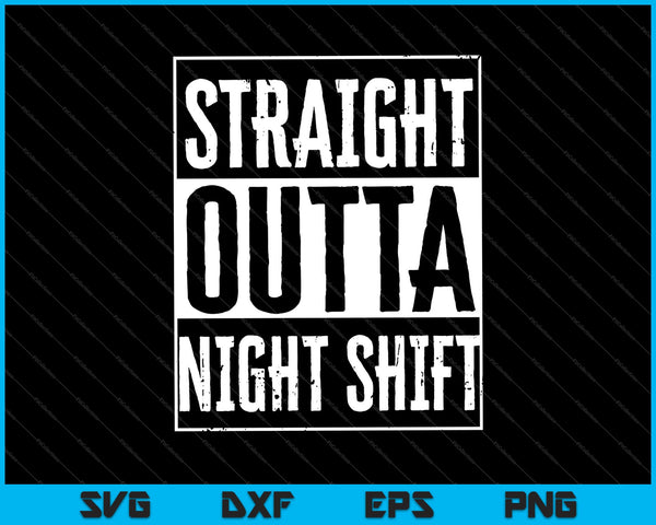 Straight Outta Night Shift grappige verpleegster RN SVG PNG snijden afdrukbare bestanden 
