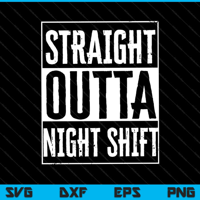 Straight Outta Night Shift grappige verpleegster RN SVG PNG snijden afdrukbare bestanden 