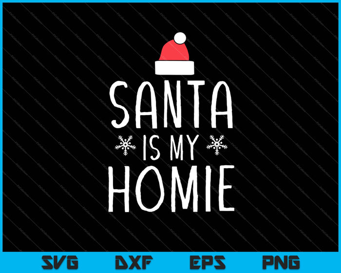 Santa Is My Homie Christmas SVG PNG Cutting Printable Files