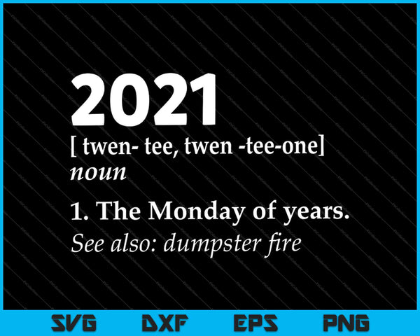 Sarcástico 2021 Definición Dumpster Fire Lunes de Años SVG PNG Cortando Archivos Imprimibles