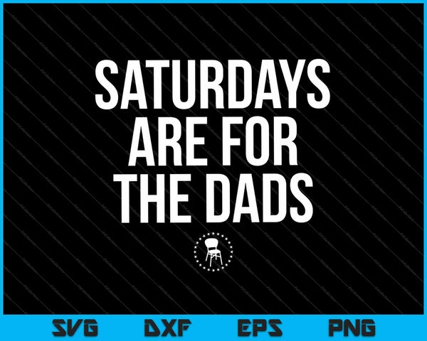 Saturdays Are For The Dads SVG PNG Cutting Printable Files