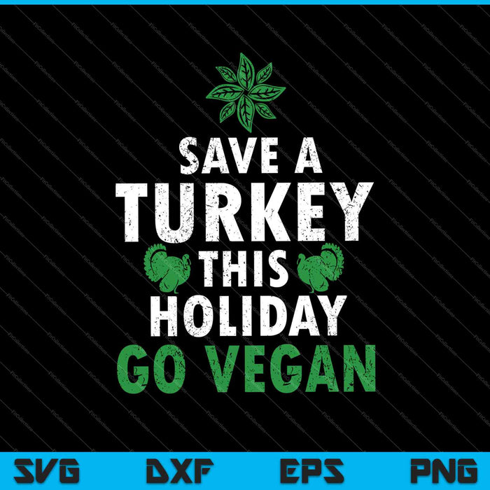 Guarde un pavo estas vacaciones Vaya vegano SVG PNG cortando archivos imprimibles 