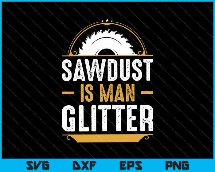 Sawdust es hombre brillo carpintería carpintero SVG PNG corte archivos imprimibles